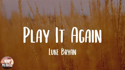 Play It Again Luke Bryan Song Lyrics Artist: Luke Bryan Album: Crash My Party (2013) She was sittin' all alone over on the tailgate. Tan legs swingin' by a georgia plate. I was lookin' for her boyfriend. Thinkin', no way she ain't got one. Soon as I …